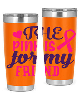 the pink is for my friend Style 2#- breast cancer- Tumbler