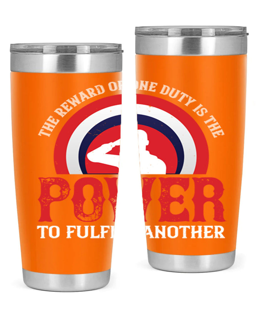the reward of one duty is the power to fulfill another 26#- Veterns Day- Tumbler