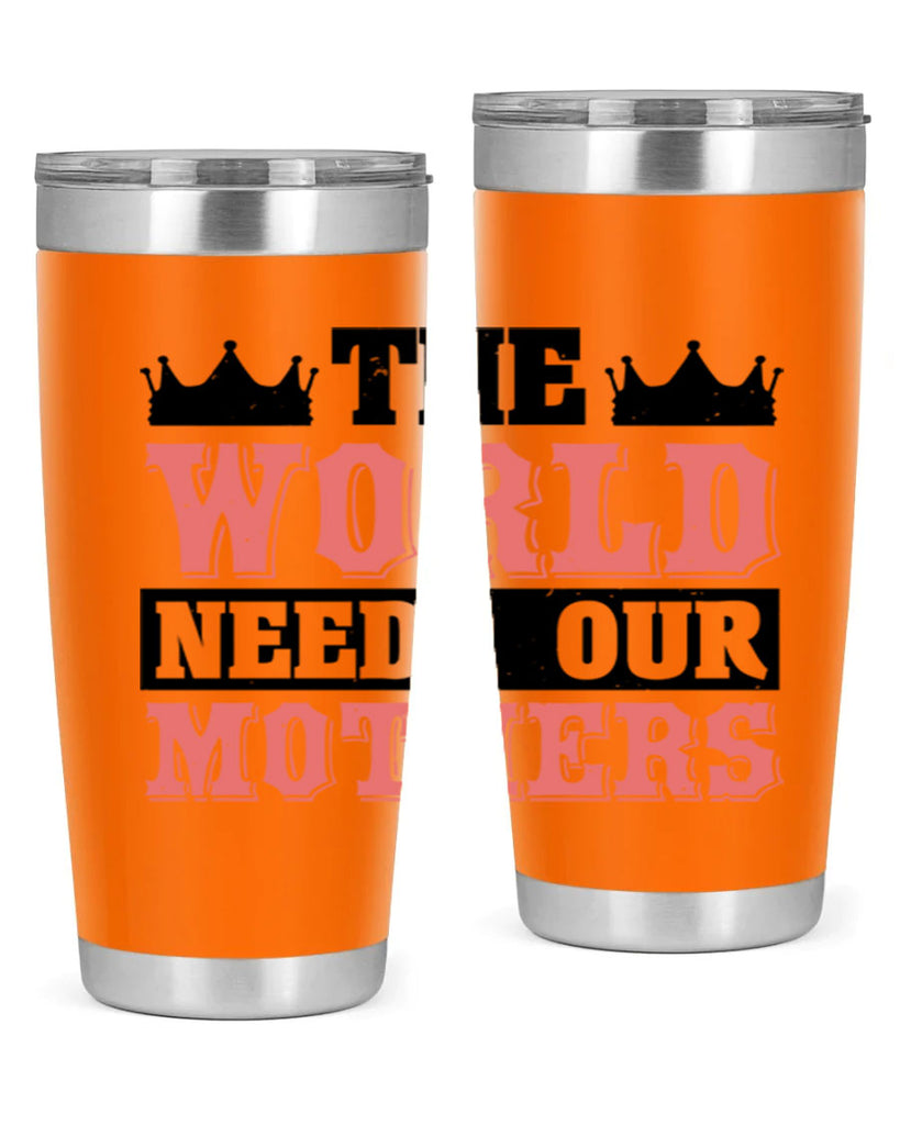 the world needs our mothers 18#- mothers day- Tumbler
