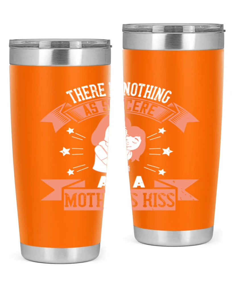 there is nothing as sincere as a mother’s kiss 40#- mom- Tumbler