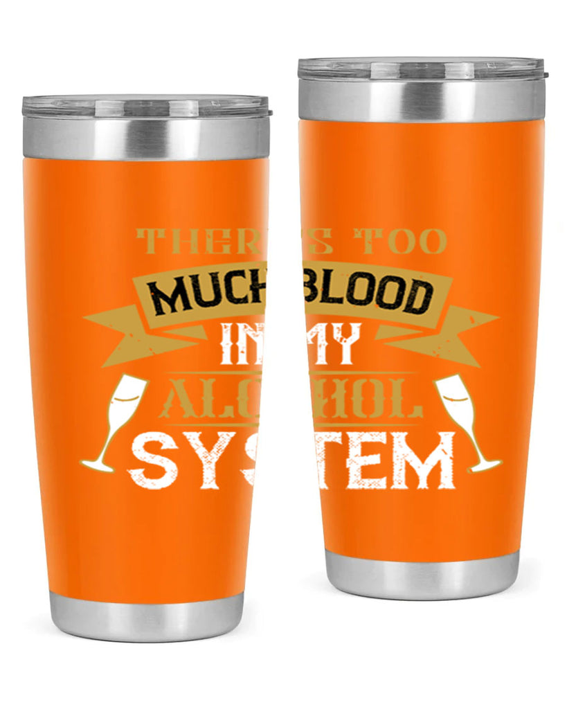 theres too much blood in my alcohol system 24#- drinking- Tumbler