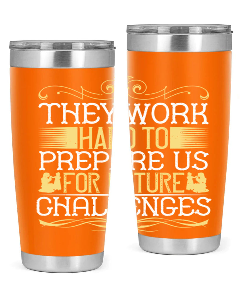 they work hard to prepare us for future challenges 14#- Parents Day- Tumbler