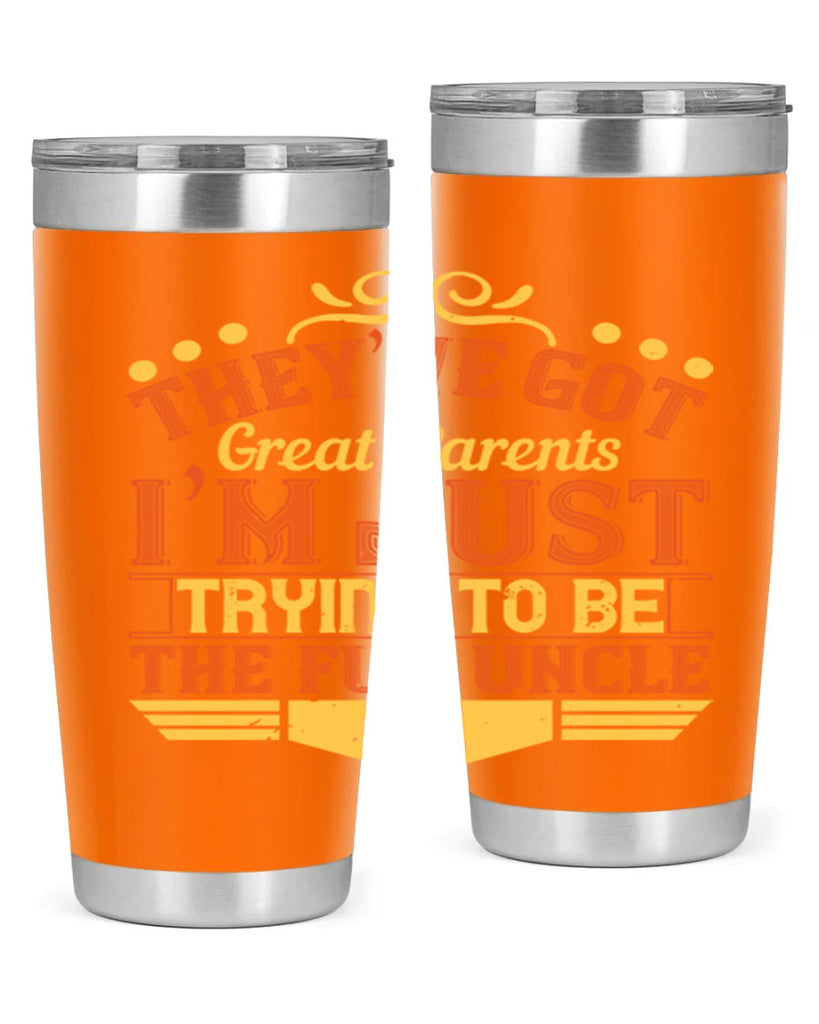 they’ve got great parents i’m just trying to be the fun uncle 12#- Parents Day- Tumbler