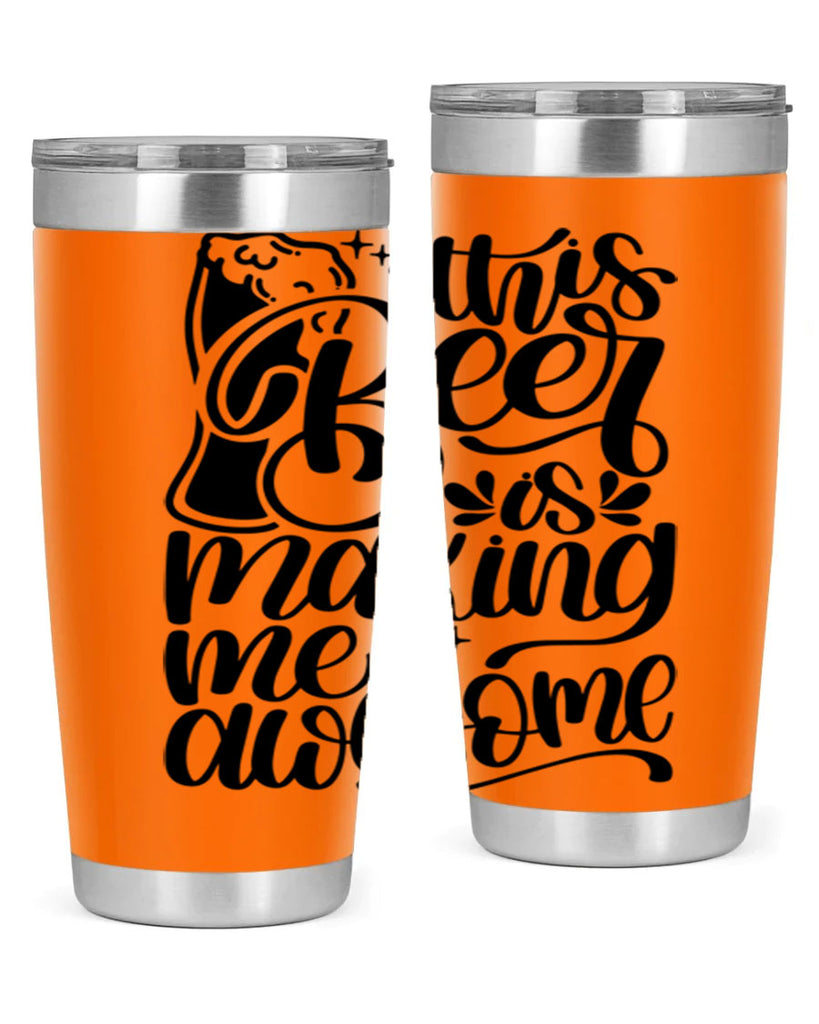 this beer is making me awesome 19#- beer- Tumbler