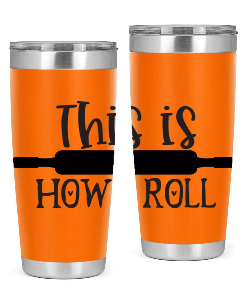 this is how i roll 76#- kitchen- Tumbler