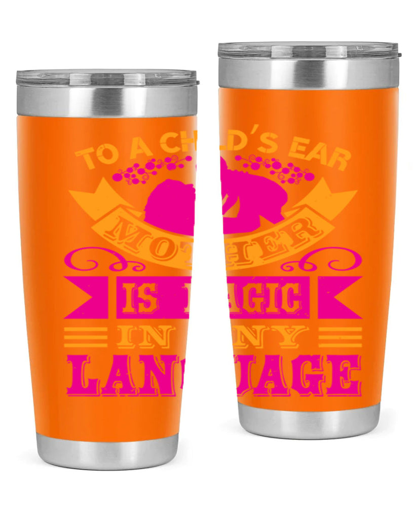 to a childs ear mother is magic in any language 16#- mothers day- Tumbler
