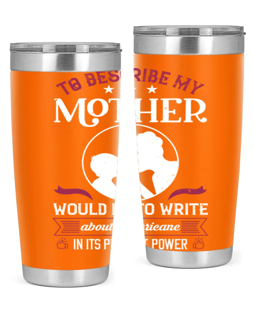to describe my mother 19#- mothers day- Tumbler