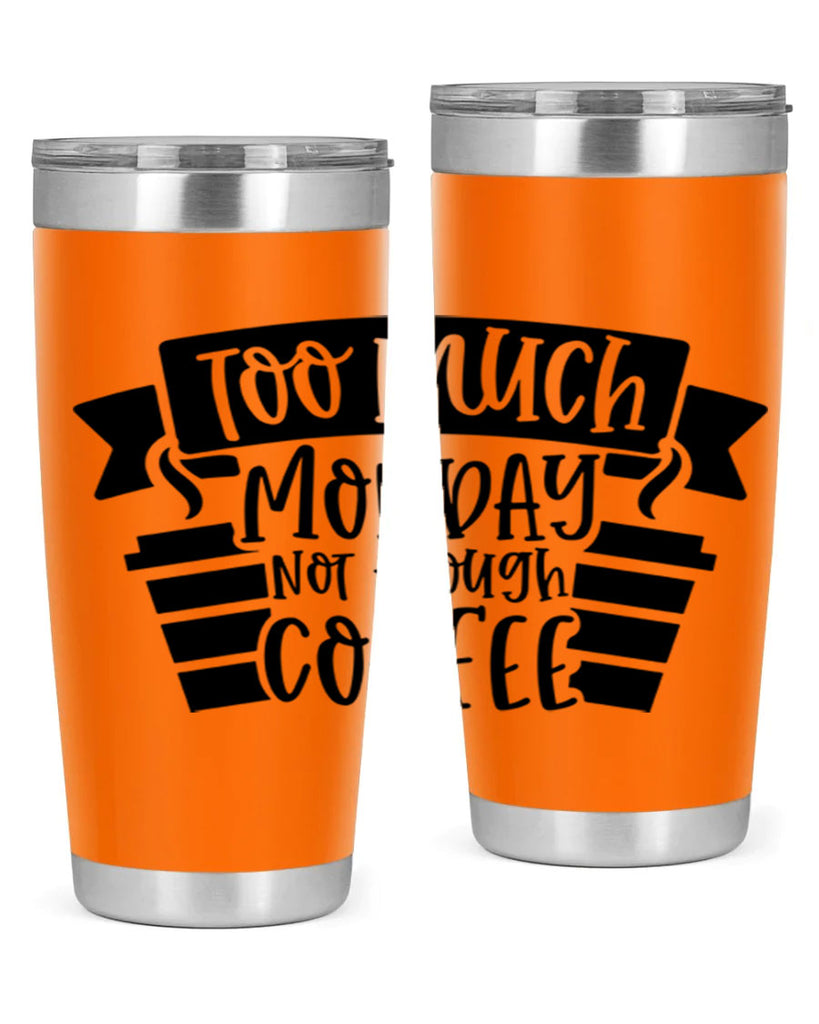 too much monday not enough coffee 11#- coffee- Tumbler