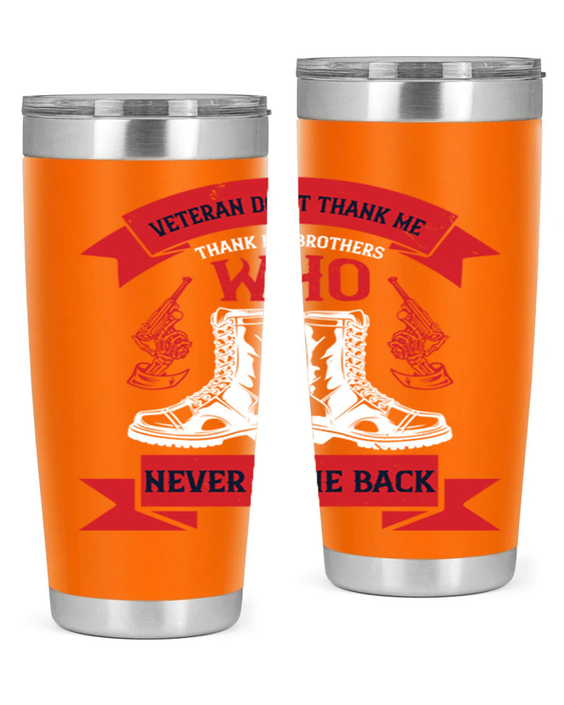 veteran dont thank me thank my brothes who never back 10#- Veterns Day- Tumbler