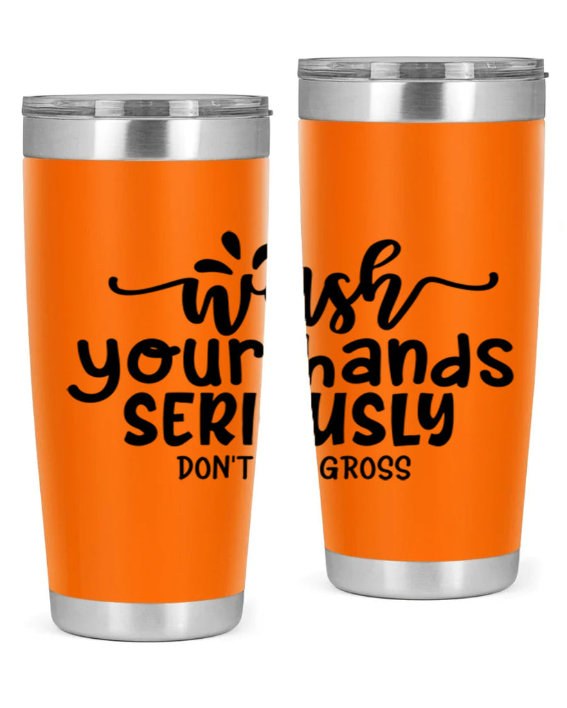 wash your hands seriously dont be gross 53#- bathroom- Tumbler