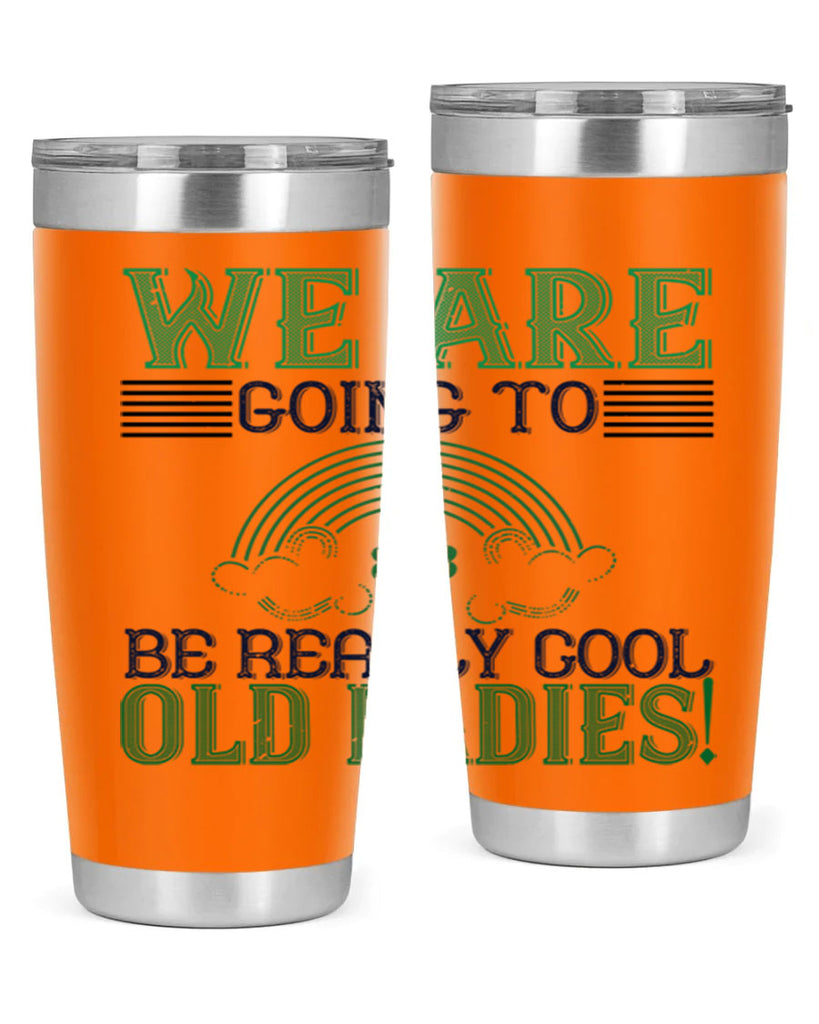 we are going to be really cool old ladies Style 7#- St Patricks Day- Tumbler