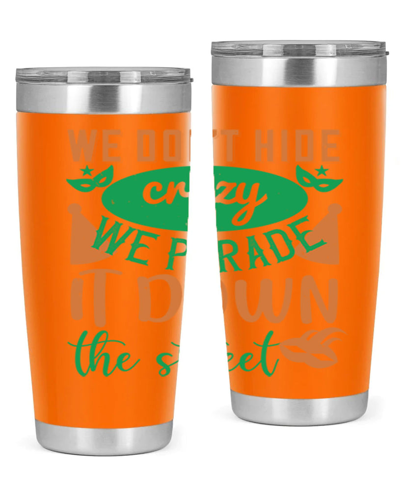 we dont hide crazy we parade it down the street 32#- mardi gras- Tumbler