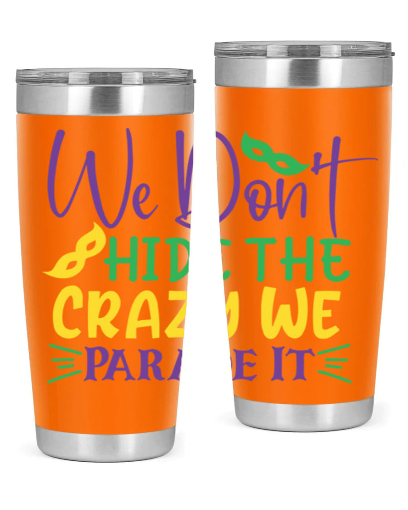 we dont hide the crazy we parade it 72#- mardi gras- Tumbler