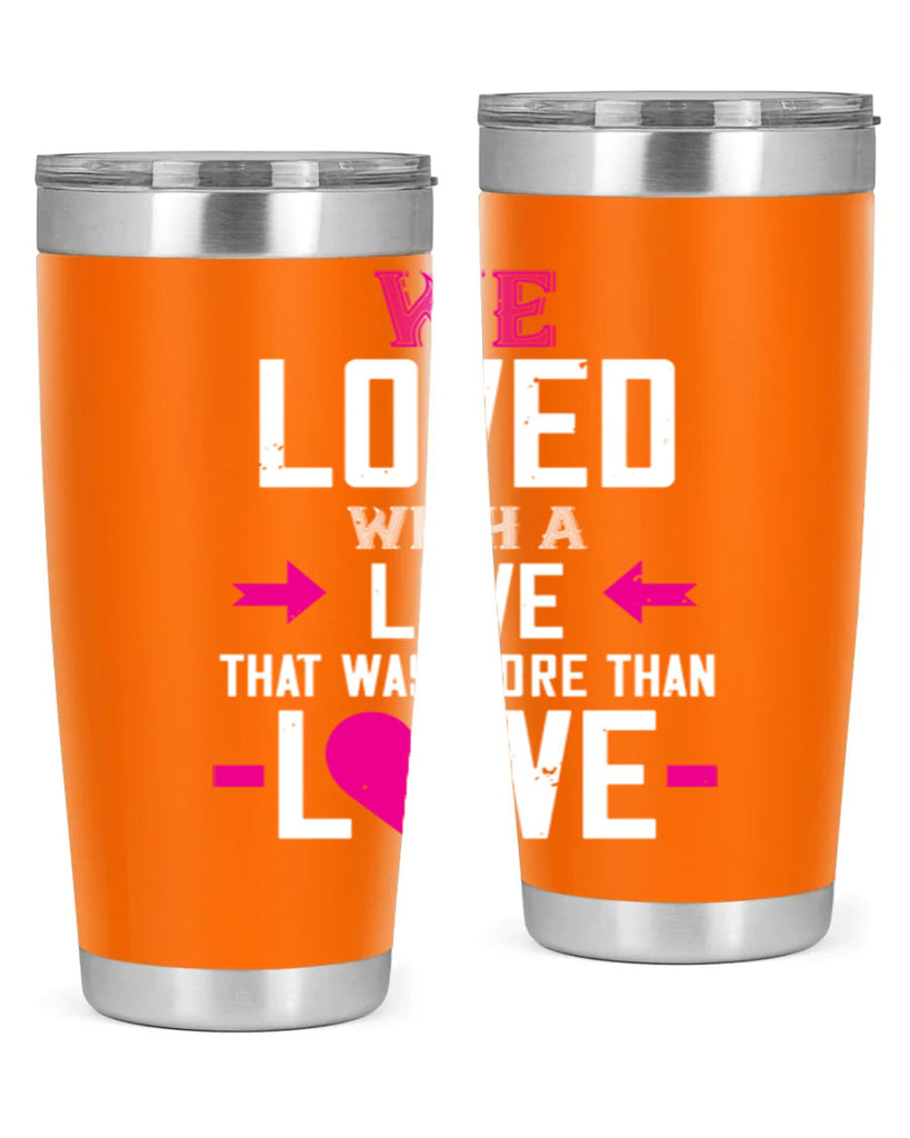 we loved with a love that was more than love 5#- valentines day- Tumbler