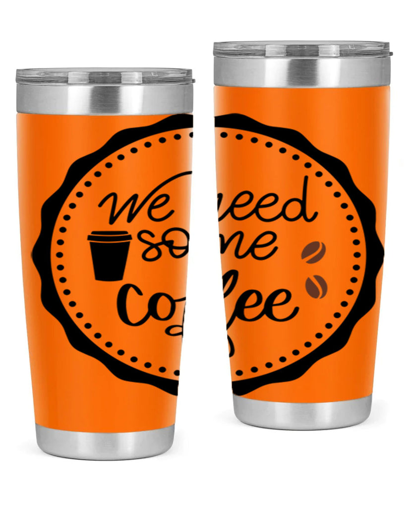 we need some coffee 7#- coffee- Tumbler