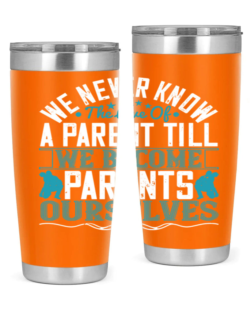 we never know the love of a parent till we become parents ourselves 10#- Parents Day- Tumbler