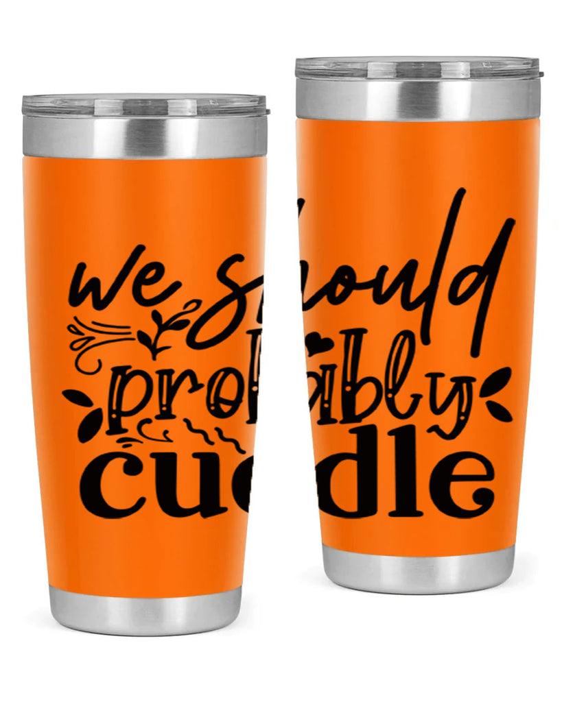 we should probably cuddle 93#- home- Tumbler