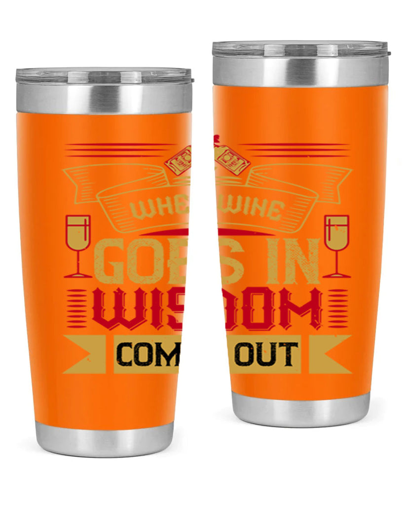 when wine goes in wisdom comes out 19#- drinking- Tumbler