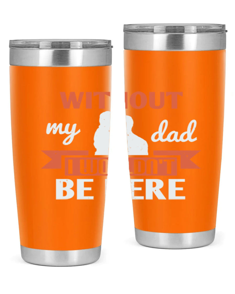 without my dad 132#- fathers day- Tumbler