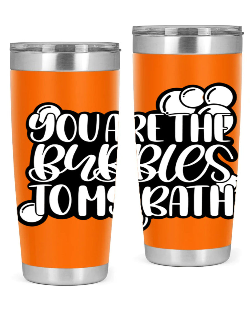 you are the bubbles to my bath 2#- bathroom- Tumbler