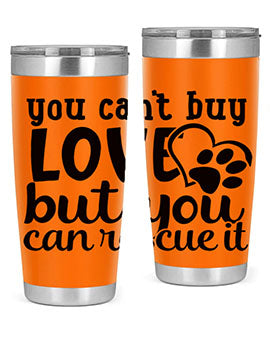 you cant buy love but you can rescue it Style 54#- dog- Tumbler