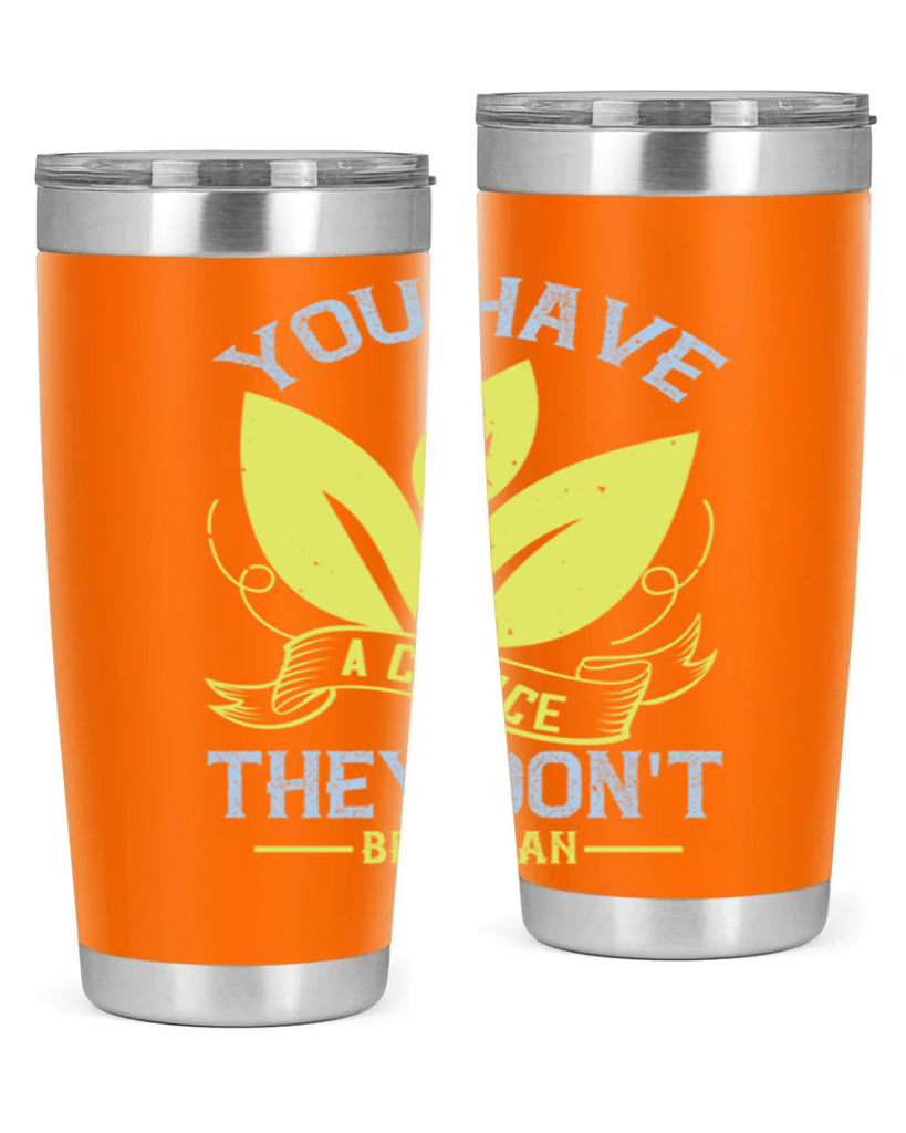 you have a choicethey dont be vegan 1#- vegan- Tumbler