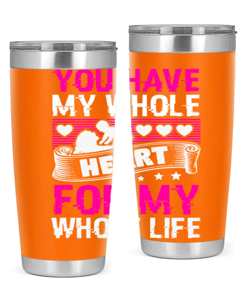 you have my whole heart for my whole life 10#- mothers day- Tumbler