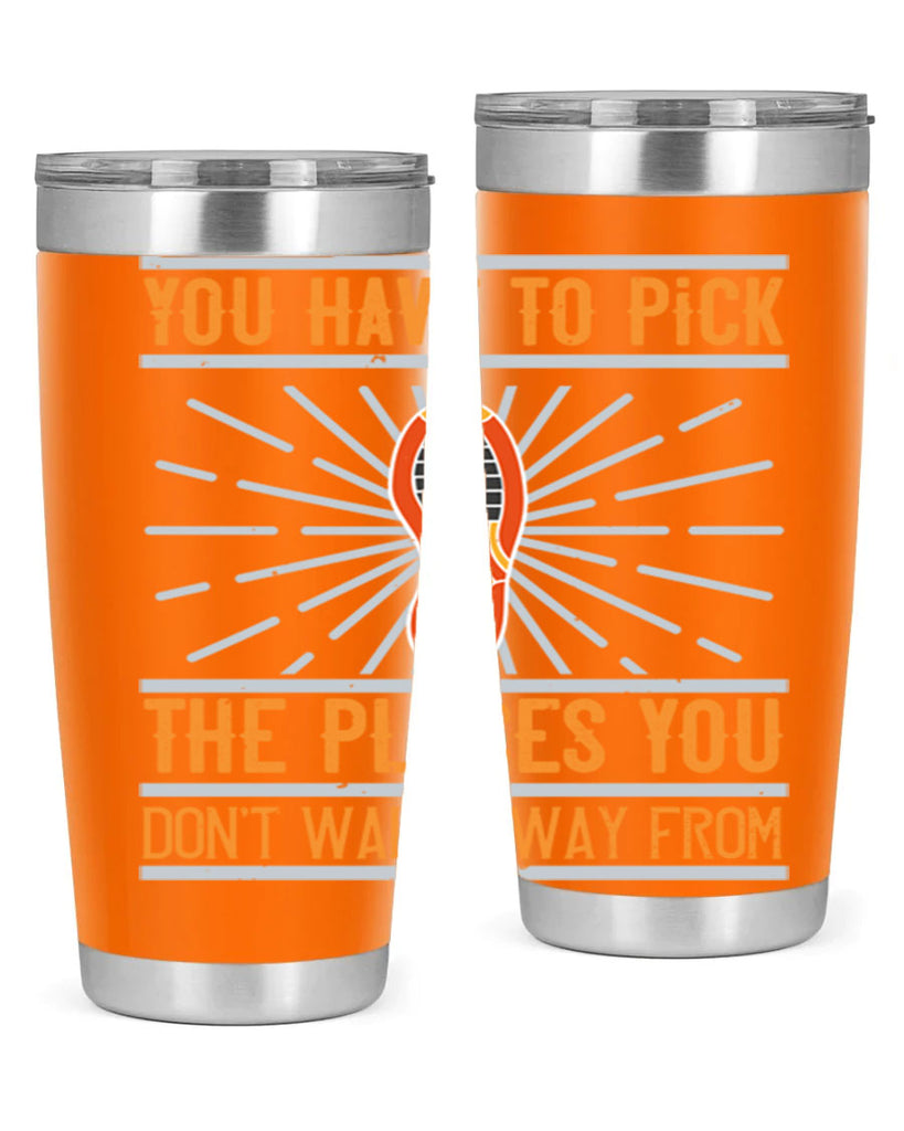 you have to pick the places you dont walk away from 1#- walking- Tumbler
