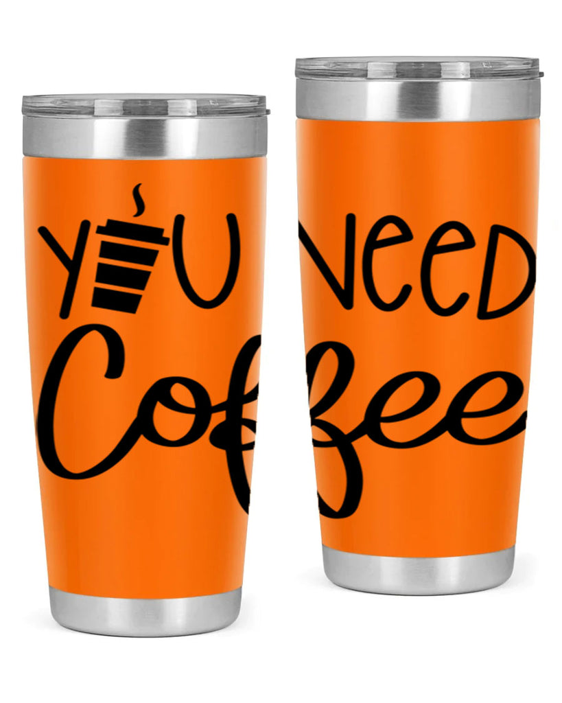 you need coffee 6#- coffee- Tumbler