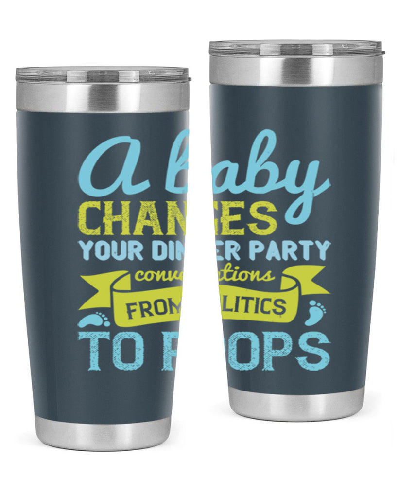 A baby changes your dinner party conversations from politics to poops Style 149#- baby- tumbler