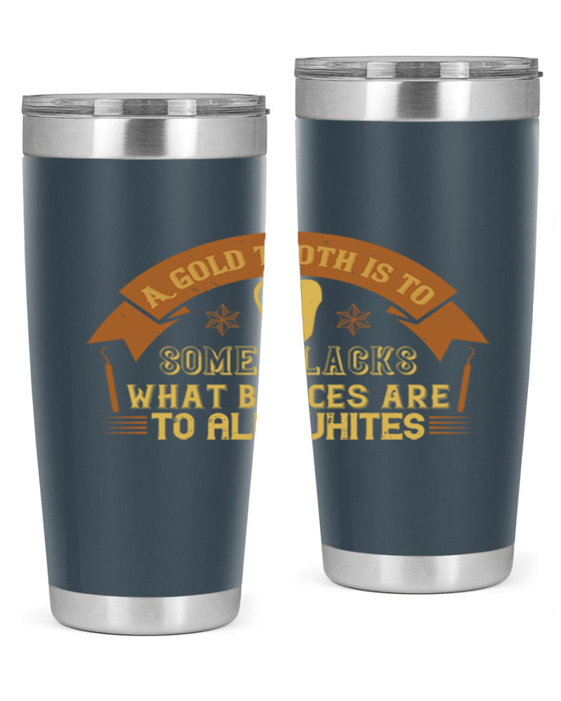 A gold tooth is to some blacks Style 28#- dentist- tumbler
