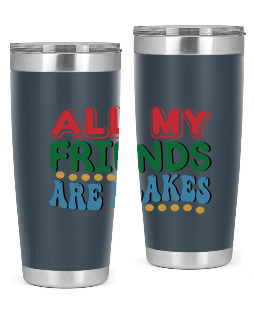 All My Friends Are Flakes 6#- winter- Tumbler