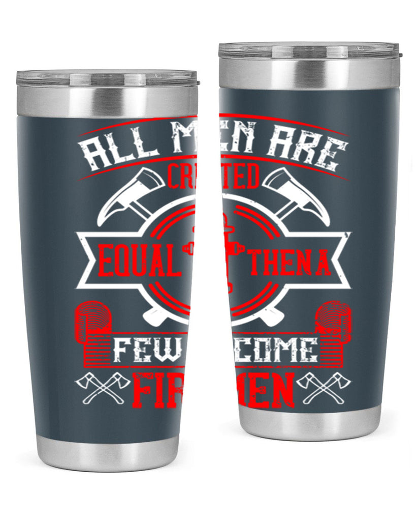 All men are created equal then a few become firemen Style 93#- fire fighter- tumbler