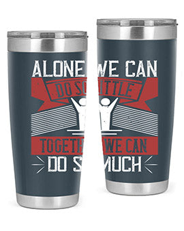 Alone we can do so little together we can do so much Style 37#- volunteer- Tumbler