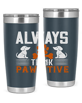Always Think Pawsitive Style 133#- dog- Tumbler