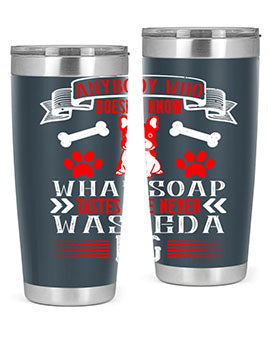 Anybody who doesn’t know what soap tastes like never washed a dog Style 154#- dog- Tumbler