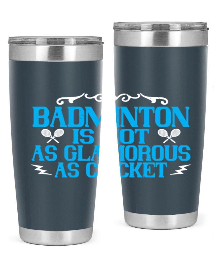 Badminton is not as glamorous as cricket 2354#- badminton- Tumbler
