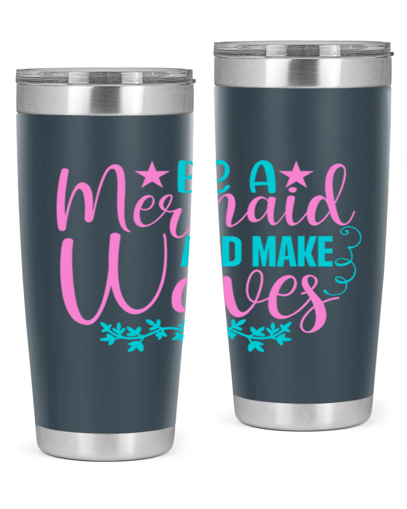 Be A Mermaid And Make Waves 47#- mermaid- Tumbler