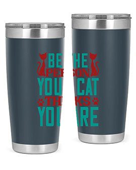 Be The Person Thinks You are Style 28#- cat- Tumbler