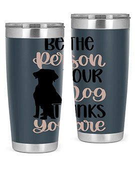 Be The Person Your Dog Style 34#- dog- Tumbler