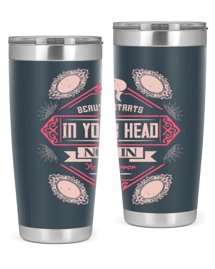 Beauty starts in your head not in your mirror Style 168#- make up- Tumbler