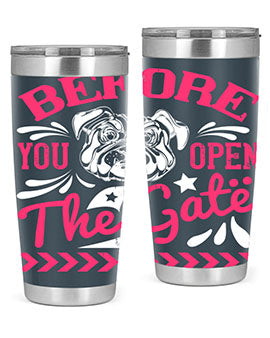 Before You Open The Gate Style 17#- dog- Tumbler