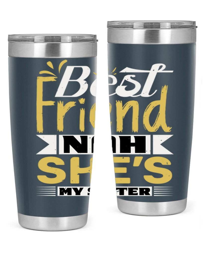 Best friend Nah She’s my sister Style 11#- Best Friend- Tumbler