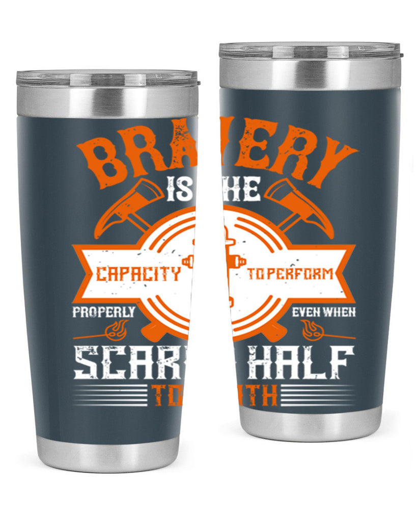 Bravery is the capacity to perform properly even when scared half to death Style 88#- fire fighter- tumbler