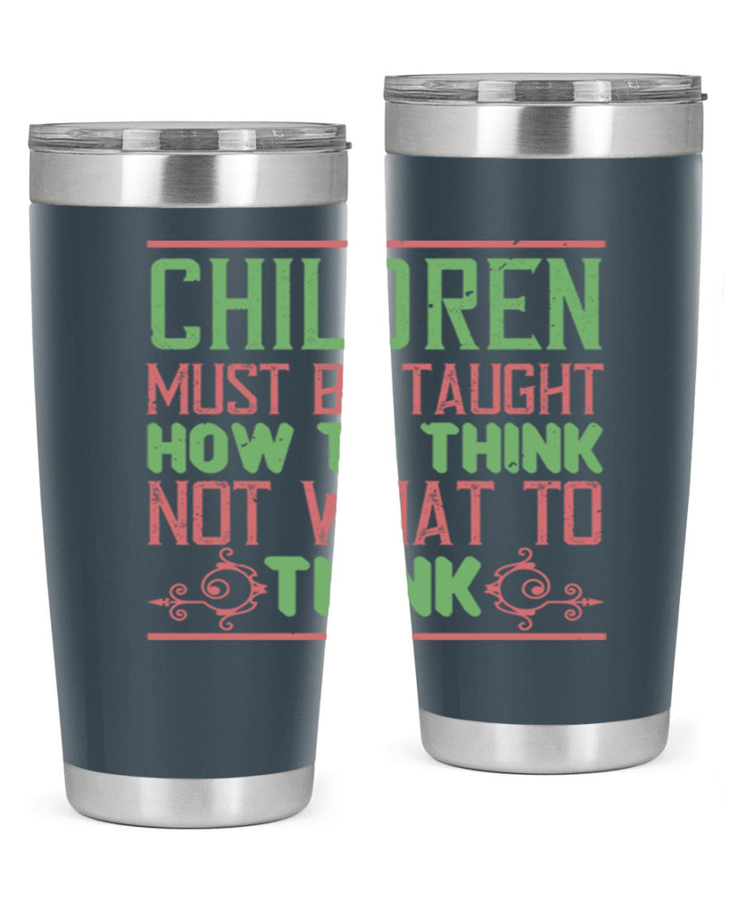 Children must be taught how to think not what to think Style 45#- baby- Tumbler