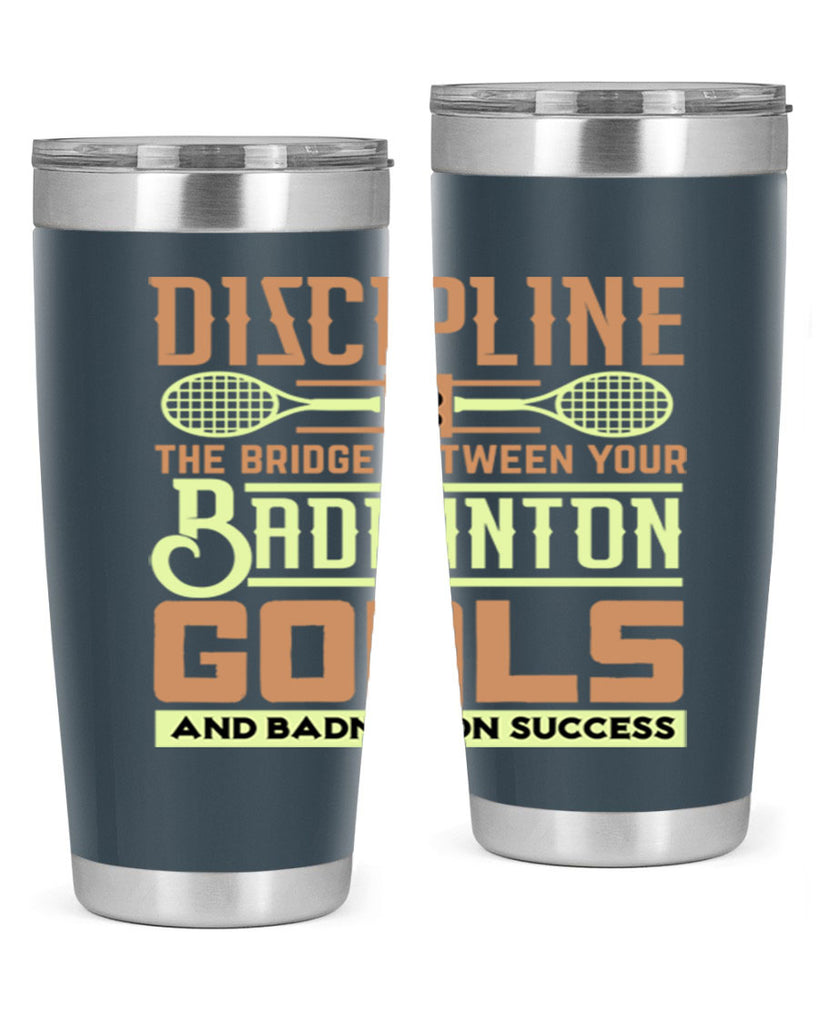 DISCIPLINE is the bridge between your Badminton Goals 1332#- badminton- Tumbler