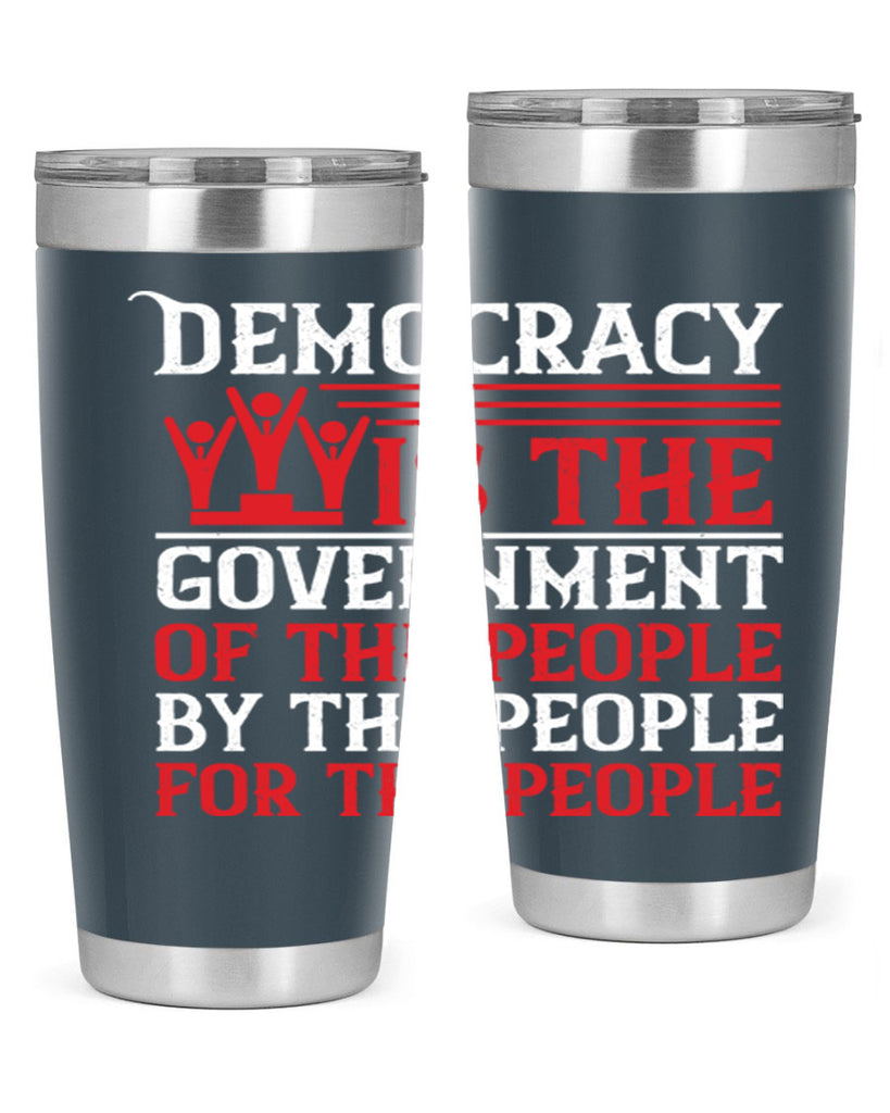 Democracy is the government of the people by the people for the people Style 88#- Fourt Of July- Tumbler