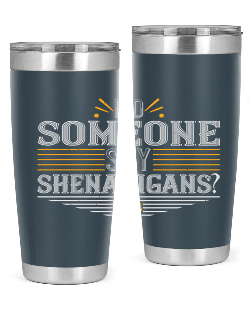 Did someone say shenanigans Style 140#- St Patricks Day- Tumbler