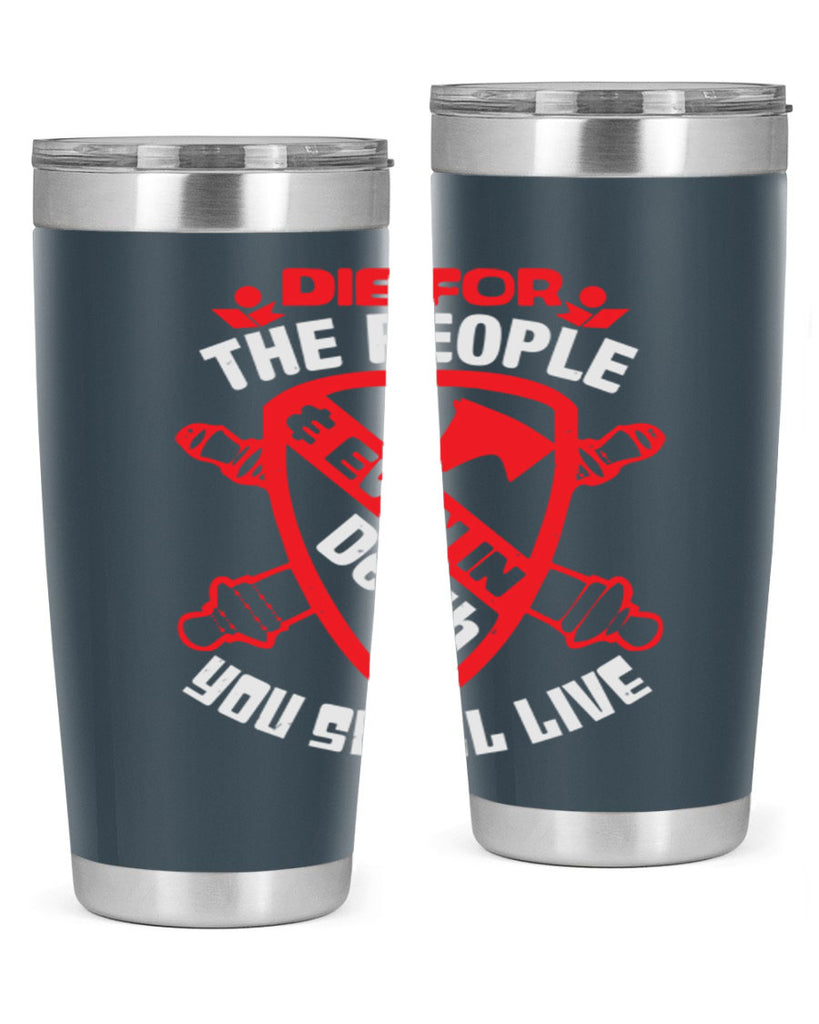 Die for the people and you shall live Style 69#- Fourt Of July- Tumbler