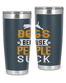 Dogs Because People Suck Style 217#- dog- Tumbler